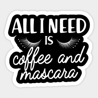 Coffee and mascara - All I need is coffee and mascara Sticker